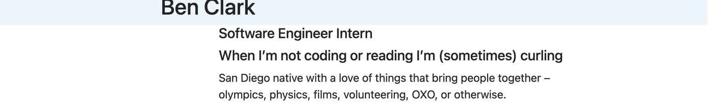 The OXO team page entry: “Ben Clark — Software Engineer Intern. When I’m not coding or reading I’m (sometimes) curling. San Diego native with a love of things that bring people together – olympics, physics, films, volunteering, OXO, or otherwise.”